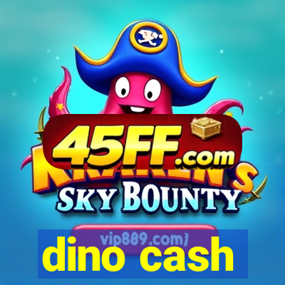 dino cash